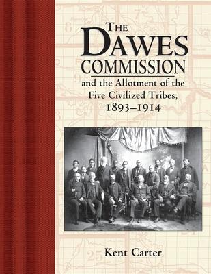 The Dawes Commission and the Allotment of the Five Civilized Tribes, 1893-1914