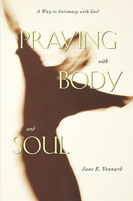 Praying With Body and Soul: A Way to Intimacy With God