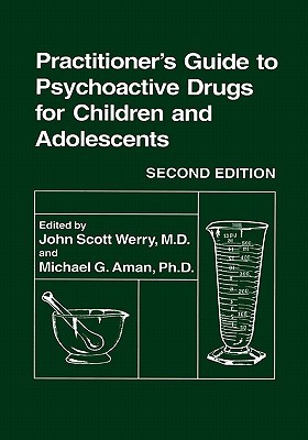 Practitioner’s Guide to Psychoactive Drugs for Children and Adolescents: Edited by John Scott Werry and Michael G. Aman