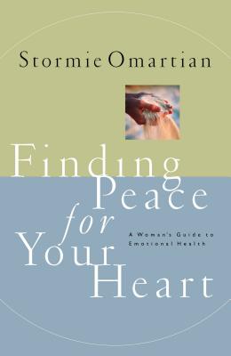 Finding Peace for Your Heart: A Woman’s Guide to Emotional Health