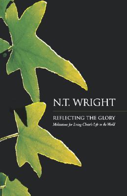 Reflecting the Glory: Meditations for Living Christ’s Life in the World