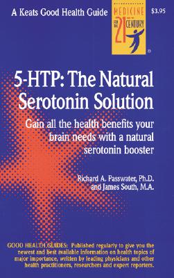 5 Htp: The Natural Serotonin Solution : Gain All the Health Benefits Your Brain Needs With a Natural Serotonin Booster