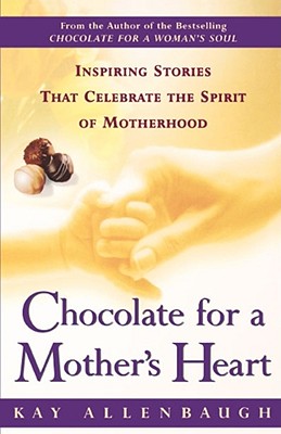 Chocolate for a Mother’s Heart: Inspiring Stories That Celebrate the Spirit of Motherhood