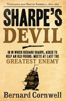 Sharpe’s Devil: Richard Sharpe and the Emperor, 1820-1821