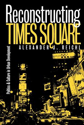 Reconstructing Times Square: Politics and Culture in Urban Development