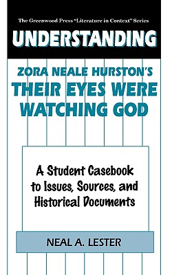 Understanding Zora Neale Hurston’s Their Eyes Were Watching God: A Student Casebook to Issues, Sources, and Historical Documents