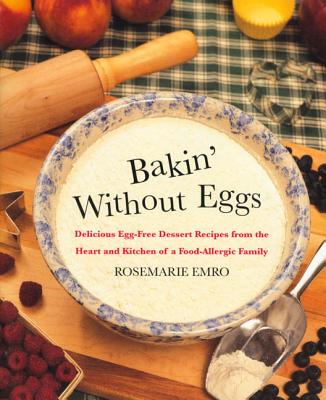 Bakin’ Without Eggs: Delicious Egg-Free Recipes from the Heart and Kitchen of a Food-Allergic Family