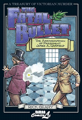 The Fatal Bullet: The Assassination of President James A. Garfield
