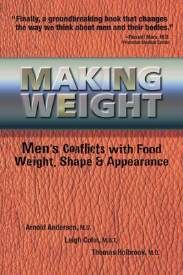 Making Weight: Men’s Conflicts With Food, Weight, Shape & Appearance