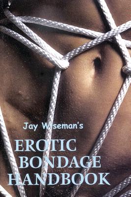 Jay Wiseman’s Erotic Bondage Handbook