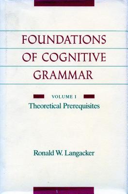 Foundations of Cognitive Grammar: Theoretical Prerequisites