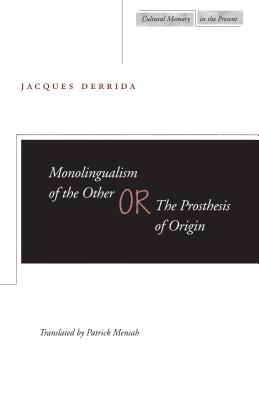 Monolingualism of the Other; Or, the Prosthesis of Origin