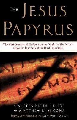 The Jesus Papyrus: The Most Sensational Evidence on the Origin of the Gospel Since the Discover of the Dead Sea Scrolls