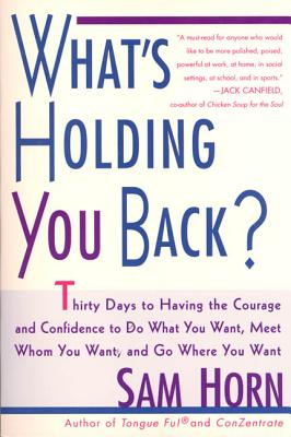 What’s Holding You Back?: 30 Days to Having the Courage and Confidence to Do What You Want, Meet Whom You Want, and Go Where You Want