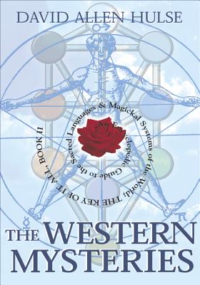 The Western Mysteries: An Encyclopedic Guide to the Sacred Languages & Magickal Systems of the World : The Key of It All, Book I