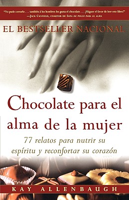 Chocolate Para El Alma De LA Mujer: 77 Relatos Para Nutrir Su Espritu Y Reconfortar Su Corazon