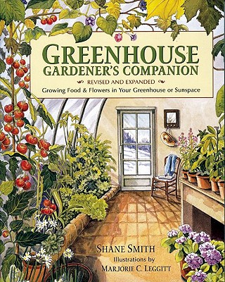 Greenhouse Gardener’s Companion: Growing Food and Flowers in Your Greenhouse or Sunspace