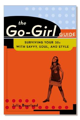The Go-Girl Guide: Surviving Your 20s With Savvy, Soul, and Style