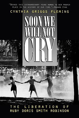 Soon We Will Not Cry: The Liberation of Ruby Doris Smith Robinson