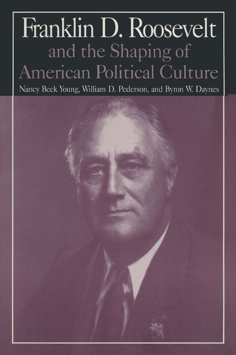 The M.E.Sharpe Library of Franklin D.Roosevelt Studies: Volume 1: Franklin D.Roosevelt and the Shaping of American Political Culture