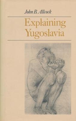 Explaining Yugoslavia: John B. Allcock