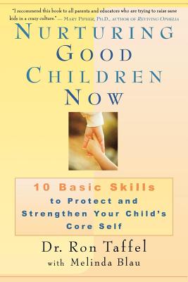 Nurturing Good Children Now: 10 Basic Skills to Protect and Strengthen Your Child’s Core Self