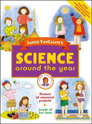 Janice Vancleave’s Science Around the Year