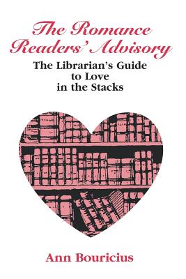 The Romance Reader’s Advisory: The Librarian’s Guide to Love in the Stacks