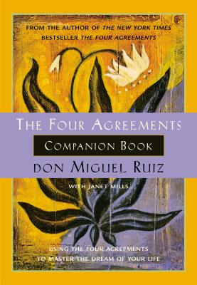 The Four Agreements Companion Book: Using the Four Agreements to Master the Dream of Your Life