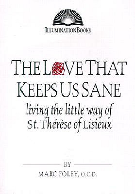 The Love That Keeps Us Sane: Living the Little Way of St. Therese of Lisieux