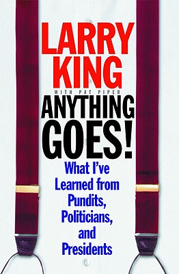 Anything Goes: What I’ve Learned from Pundits, Politicians And Presidents