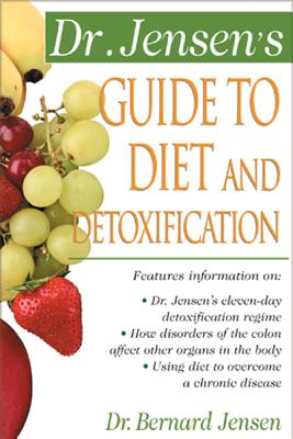 Dr. Jensen’s Guide to Diet and Detoxification