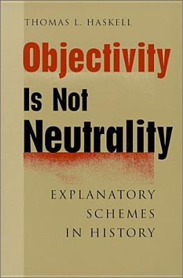 Objectivity Is Not Neutrality: Explanatory Schemes in History