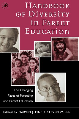 Handbook of Diversity in Parent Education: The Changing Faces of Parenting and Parent Education