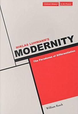 Niklas Luhmann’s Modernity: The Paradoxes of Diffentiation