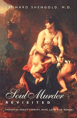 Soul Murder Revisited: Thoughts About Therapy, Hate, Love, and Memory