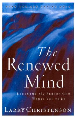The Renewed Mind: Becoming the Person God Wants You to Be