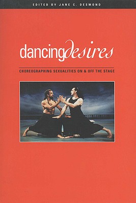 Dancing Desires: Choreographing Sexualities on and Off the Stage