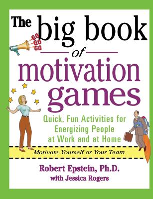 The Big Book of Motivation Games: Quick, Fun Activities for Energizing People at Work and at Home