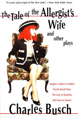 The Tale of the Allergist’s Wife and Other Plays: The Tale of the Allergist’s Wife, Vampire Lesbians of Sodom, Psycho Beach Party, the Lady in Questio