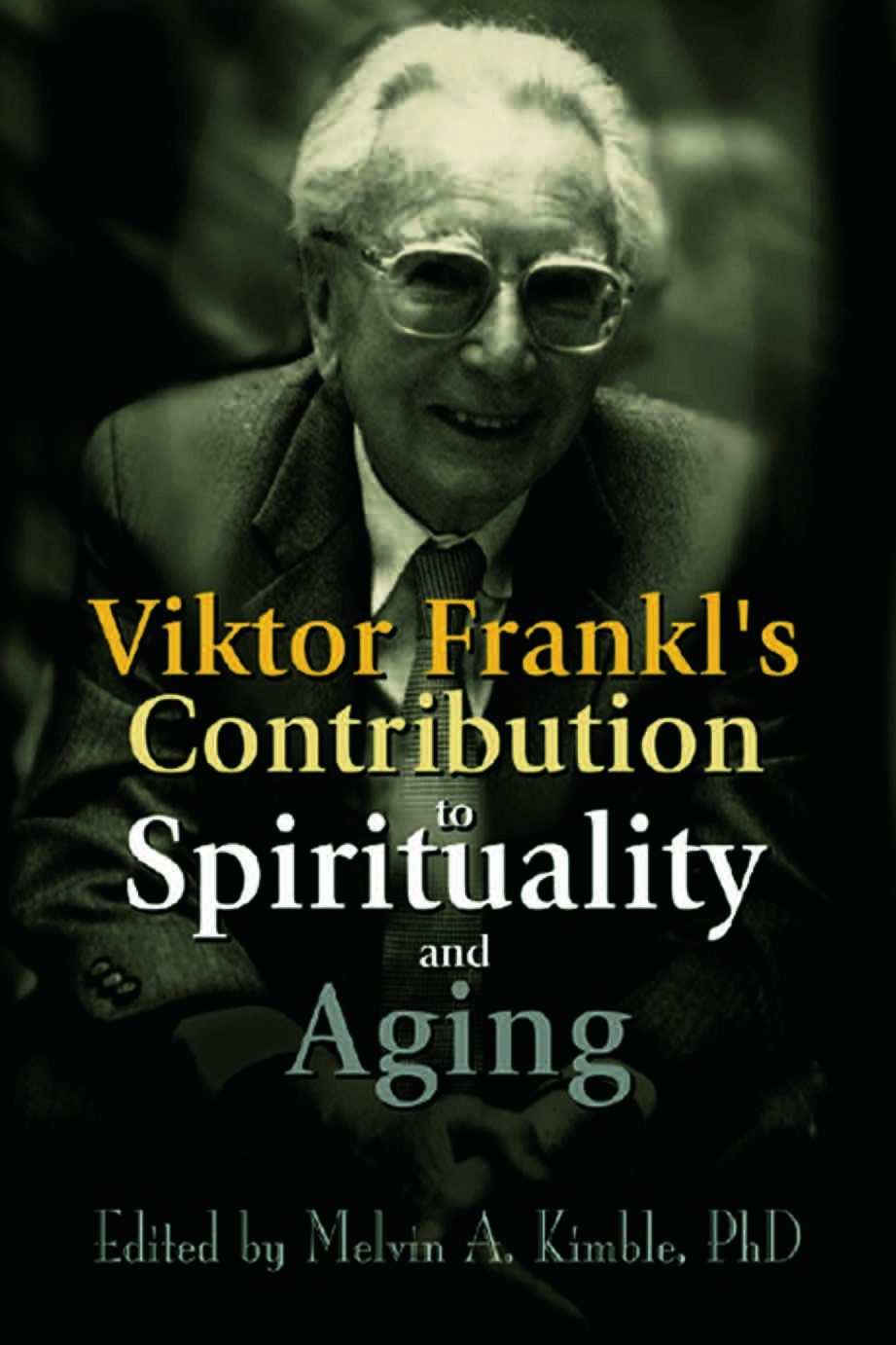 Viktor Frankl’s Contribution to Spirituality and Aging
