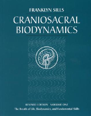 Craniosacral Biodynamics: The Breath of Life, Biodynamics, and Fundamental Skills