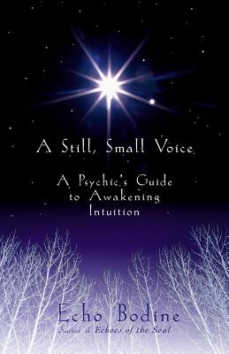A Still, Small Voice: A Psychic’s Guide to Awakening Intuition