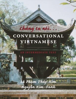Chung Ta Noi...Conversational Vietnamese: An Intermediate Text