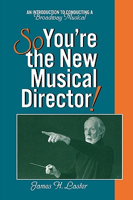 So, You’re the New Musical Director!: An Introduction to Conducting a Broadway Musical