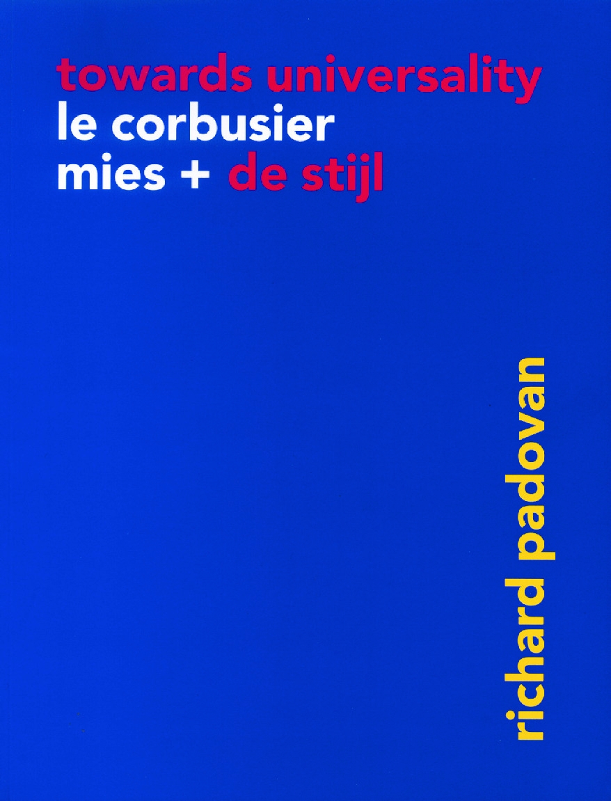 Towards Universality: Le Corbusier, Mies, and de Stijl