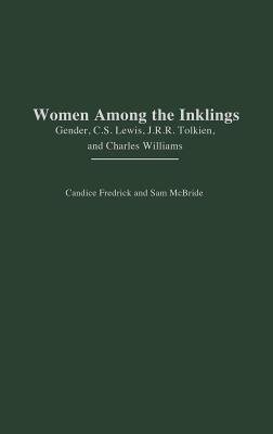 Women Among the Inklings: Gender, C.S. Lewis, J.R.R. Tolkien, and Charles Williams