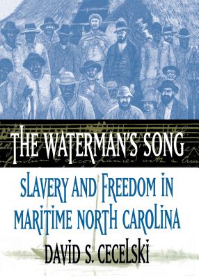 The Waterman’s Song: Slavery and Freedom in Maritime North Carolina