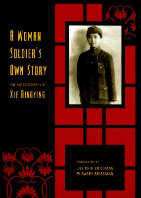 A Woman Soldier’s Own Story: The Autobiography of Xie Bingying