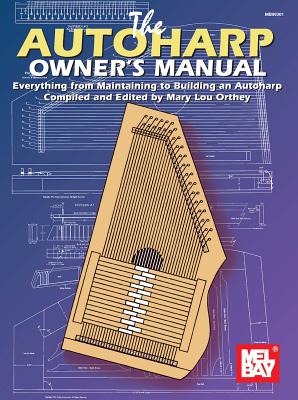 The Autoharp Owner’s Manual: Everything from Maintaining to Building an Autoharp